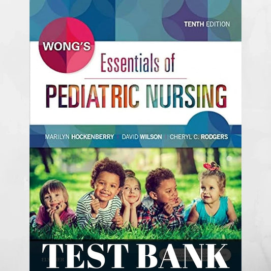 Test Bank for Wong's Essentials of Pediatric Nursing, 10th Edition by Hockenberry
