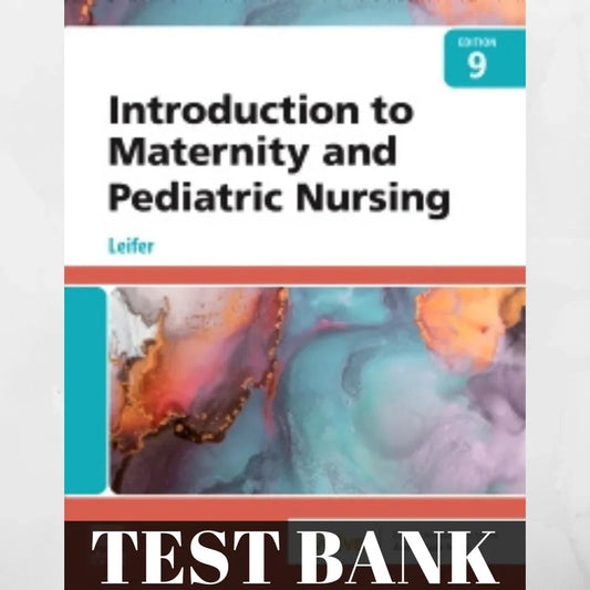 Test Bank Introduction to Maternity and Pediatric Nursing 9th Edition by Leifer